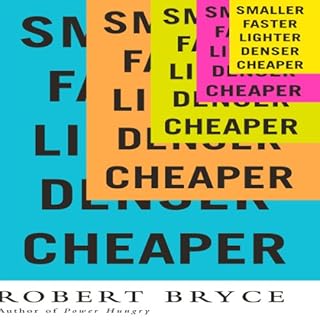 Smaller Faster Lighter Denser Cheaper Audiolibro Por Robert Bryce arte de portada