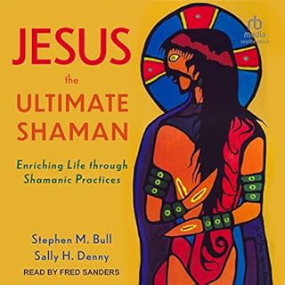 Jesus, the Ultimate Shaman Audiobook By Stephen M. Bull, Sally H. Denny cover art