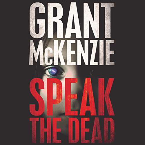 Speak the Dead Audiobook By Grant McKenzie cover art