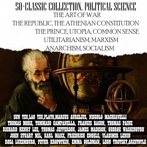 50+ Classic Collection. Political Science Audiolibro Por Sun Tzu, Lao Tzu, Plato, Marcus Aurelius, Niccolo Machiavelli, Thomas More, Tommaso Campanella, Francis Bacon, Thomas Paine, John Stuart Mill, Karl Marx, Vladimir Lenin, Rosa Luxemburg arte de portada