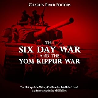 The Six Day War and the Yom Kippur War: The History of the Military Conflicts that Established Israel as a Superpower in the 