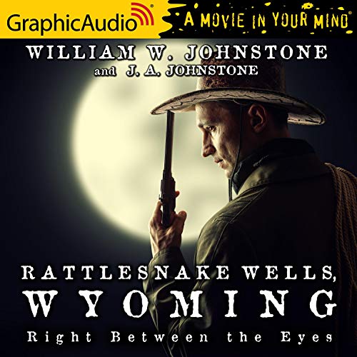 Right Between the Eyes [Dramatized Adaptation] Audiobook By William W. Johnstone, J.A. Johnstone cover art
