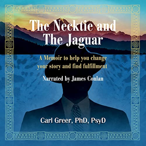 The Necktie and the Jaguar: A Memoir to Help You Change Your Story and Find Fulfillment Audiolibro Por Carl Greer PhD PsyD ar