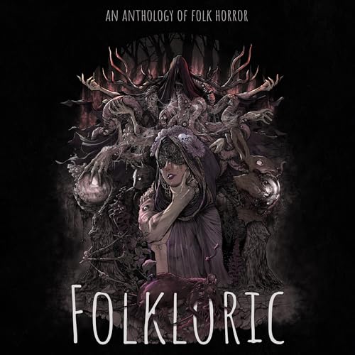 Folkloric: Tales of Folklore & Horror Audiobook By Felix Blackwell, C. L. Werner, Errick Nunnally, Rowland Jr., Madison K