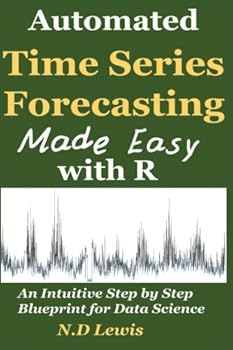 Paperback Automated Time Series Forecasting Made Easy with R: An intuitive Step by Step Introduction for Data Science Book