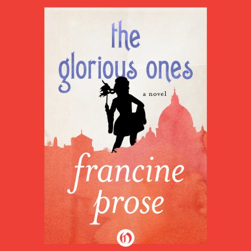 The Glorious Ones Audiolibro Por Francine Prose arte de portada