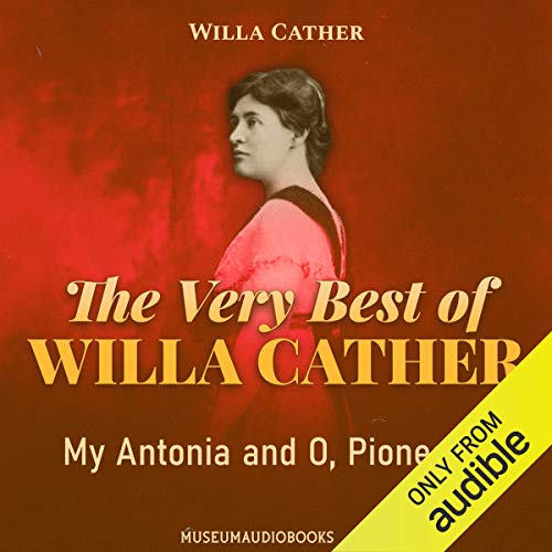 The Very Best of Willa Cather: My Antonia and O, Pioneers! Audiolibro Por WIlla Cather arte de portada