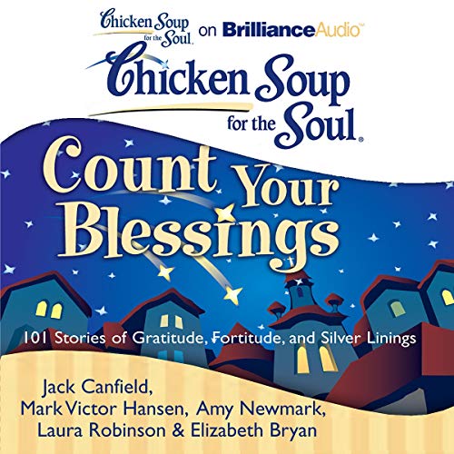 Chicken Soup for the Soul: Count Your Blessings - 101 Stories of Gratitude, Fortitude, and Silver Linings Audiobook By Jack C