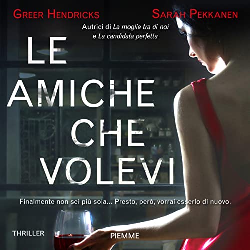 Le amiche che volevi Audiobook By Sarah Pekkanen, Greer Hendricks cover art