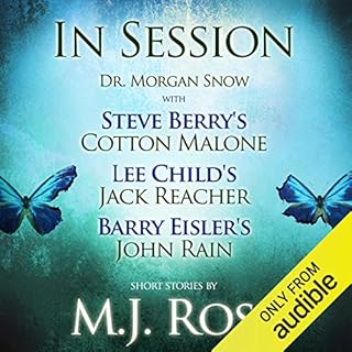 In Session: Dr. Morgan Snow with Steve Berry's Cotton Malone, Lee Child's Jack Reacher & Barry Eisler's John Rain Audioli