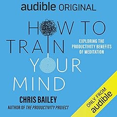 How to Train Your Mind Audiolibro Por Chris Bailey arte de portada