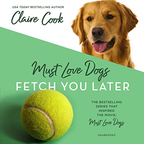 Must Love Dogs: Fetch You Later Audiolibro Por Claire Cook arte de portada