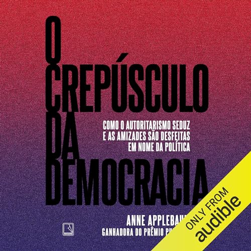 O crep&uacute;sculo da democracia [Twilight of Democracy] Audiolibro Por Anne Applebaum arte de portada