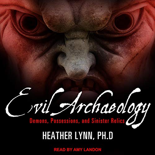 Evil Archaeology Audiobook By Heather Lynn PhD cover art