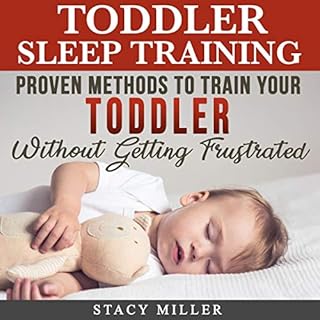 Toddler Sleep Training: Proven Methods to Train Your Toddler without Getting Frustrated Audiobook By Stacy Miller cover art