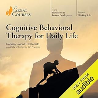 Cognitive Behavioral Therapy for Daily Life Audiolibro Por Jason M. Satterfield, The Great Courses arte de portada