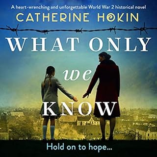 What Only We Know Audiobook By Catherine Hokin cover art