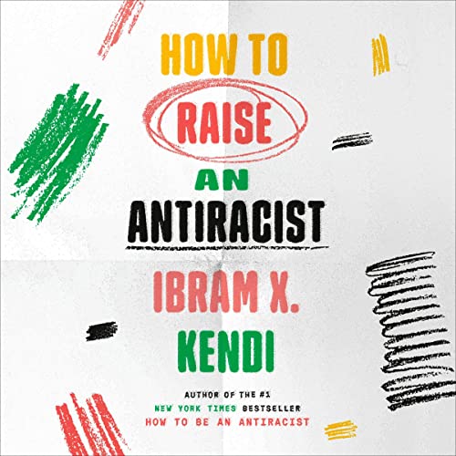 How to Raise an Antiracist Audiobook By Ibram X. Kendi cover art