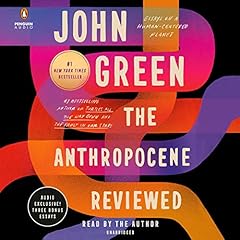 The Anthropocene Reviewed Audiolibro Por John Green arte de portada