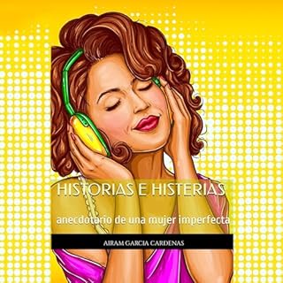 Historias e Histerias [Stories and Hysterias] Audiolibro Por Airam Garc&iacute;a C&aacute;rdenas, SBI Sound By Image, SBI Med