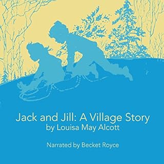Jack and Jill: A Village Story Audiobook By Louisa May Alcott cover art