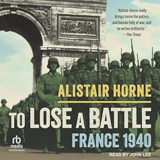 To Lose a Battle Audiobook By Alistair Horne cover art