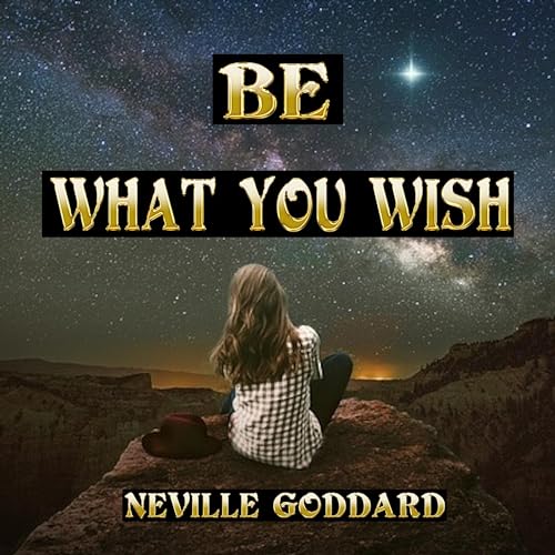 Be What You Wish Audiobook By Neville Goddard cover art