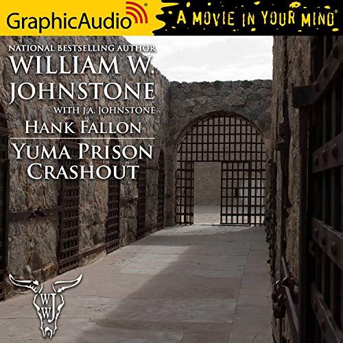 Yuma Prison Crashout [Dramatized Adaptation] Audiobook By William W. Johnstone, J. A. Johnstone cover art