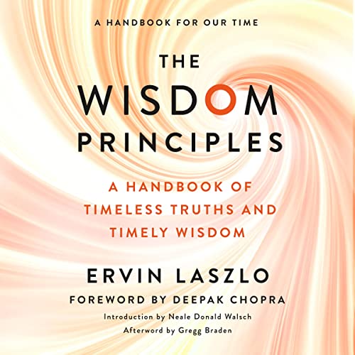 The Wisdom Principles Audiobook By Ervin Laszlo, Neale Donald Walsch, Deepak Chopra MD cover art