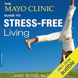 The Mayo Clinic Guide to Stress-Free Living Audiobook By Amit Sood MD MSc cover art