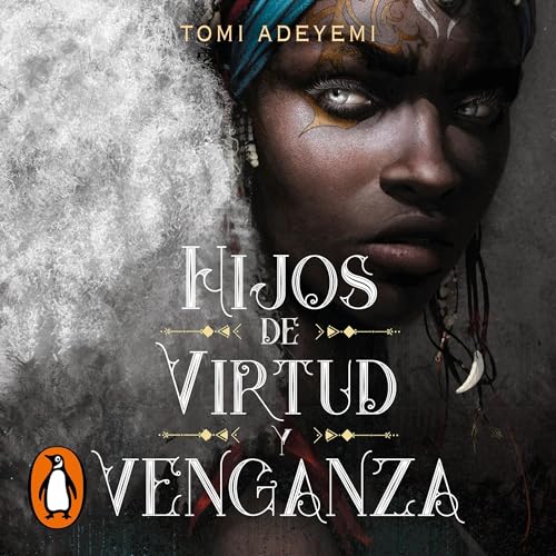 Hijos de virtud y venganza [Children of Virtue and Vengeance] Audiolibro Por Tomi Adeyemi, Ana Mata Buil - translator arte de