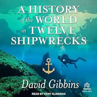 A History of the World in Twelve Shipwrecks Audiobook By David Gibbins cover art