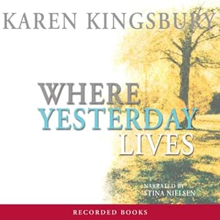 Where Yesterday Lives Audiobook By Karen Kingsbury cover art