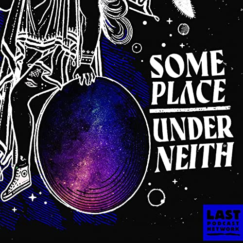 Some Place Under Neith Podcast By The Last Podcast Network cover art