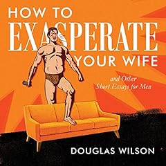 How to Exasperate Your Wife Audiolibro Por Douglas Wilson arte de portada