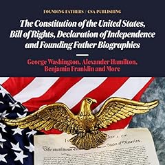 The Constitution of the United States, Bill of Rights, Declaration of Independence and Founding Father Biographies Audiolibro Por CSA Publishing, Founding Fathers arte de portada