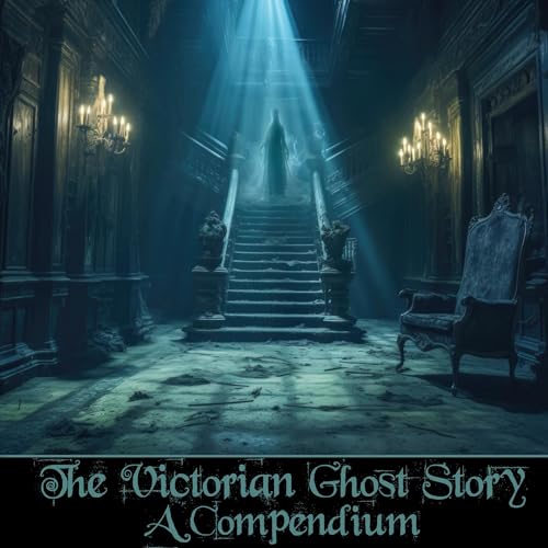 The Victorian Ghost Story - A Compendium Audiolibro Por Elizabeth Gaskell, J Y Ackerman, Sheridan Le Fanu, Edward Bulwer Lytt