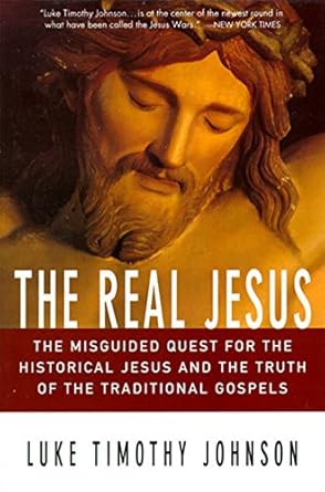 Real Jesus: The Misguided Quest for the Historical Jesus and the Truth of the Traditional Go