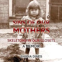 Sins of Our Mothers: Skeletons in Our Closets Audiolibro Por Shana K. Dines arte de portada