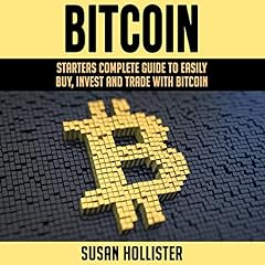 Bitcoin: Starters Complete Guide to Easily Buy, Invest and Trade with Bitcoin Audiolibro Por Susan Hollister arte de portada