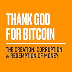 Thank God for Bitcoin Audiolibro Por Bitcoin and Bible Group, Jimmy Song, Gabe Higgins, Derek Waltchack, Robert Breedlove, J.M. Bush, Julia Tourianski, Lyle Pratt, George Mekhail arte de portada