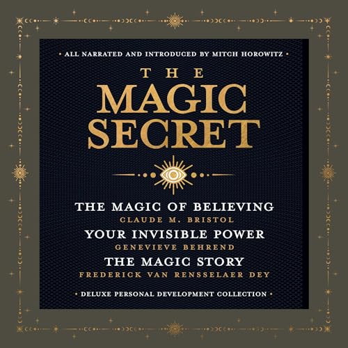 The Magic Secret Audiobook By Claude M. Bristol, Genevieve Behrend, Frederick van Rensselaer Dey, Mitch Horowitz - introducti