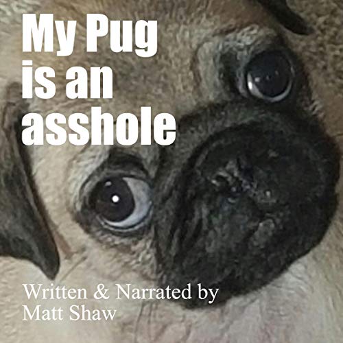 My Pug Is an Asshole Audiolibro Por Matt Shaw arte de portada