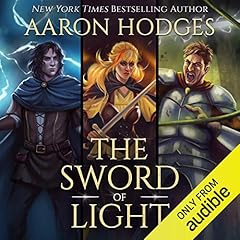 The Sword of Light: The Complete Trilogy Audiobook By Aaron Hodges cover art