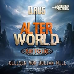 AlterWorld: Eine LitRPG-Serie (Play to Live 1) [AlterWorld: A LitRPG Series (Play to Live 1)] Audiobook By D. Rus cover art