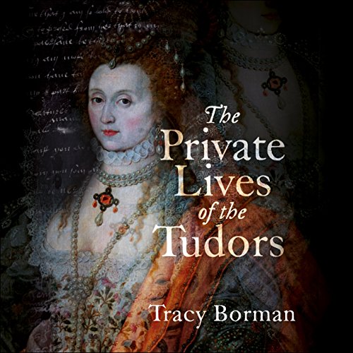 The Private Lives of the Tudors Audiobook By Tracy Borman cover art