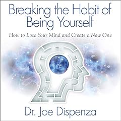 Breaking the Habit of Being Yourself Audiolibro Por Joe Dispenza arte de portada