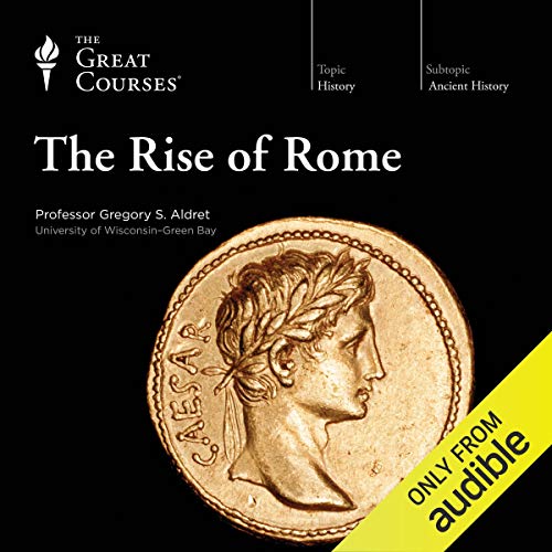 The Rise of Rome Audiolibro Por The Great Courses, Gregory S. Aldrete arte de portada