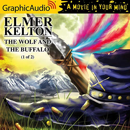 The Wolf and the Buffalo (1 of 2) [Dramatized Adaptation] Audiobook By Elmer Kelton cover art