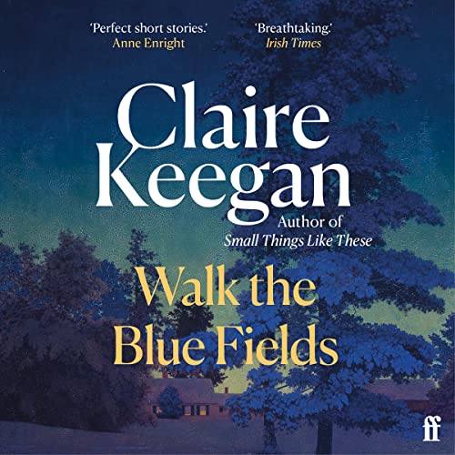 Walk the Blue Fields Audiobook By Claire Keegan cover art